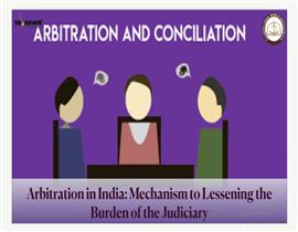 ARBITRATION IN INDIA: MECHANISM TO LESSENING THE BURDEN OF THE JUDICIARY