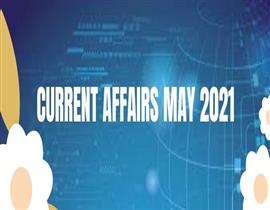 CURRENT AFFAIRS MAY 2021