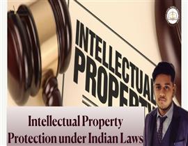 INTELLECTUAL PROPERTY RIGHTS PROTECTION UNDER INDIAN LAW