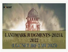 LANDMARK JUDGMENTS- 2021 & 2022 (UGC NET/JRF- LAW 2023)