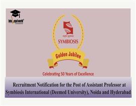 Recruitment Notification for the Post of Assistant Professor at Symbiosis International (Deemed University), Noida and Hyderabad 