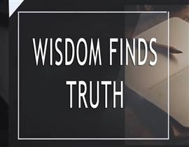 WISDOM FINDS TRUTH