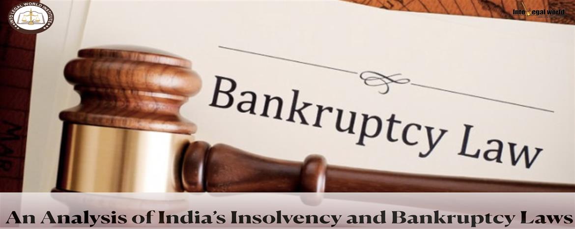 AN ANALYSIS OF INDIA’S INSOLVENCY AND BANKRUPTCY LAWS