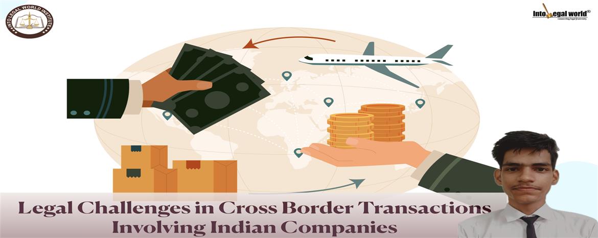 Legal Challenges in Cross Border Transactions Involving Indian Companies 